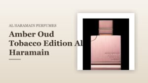 Amber Oud Tobacco Edition Al Haramain Perfumes