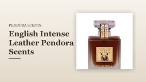 English Intense Leather Pendora Scents