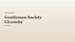 Gentleman Society Givenchy