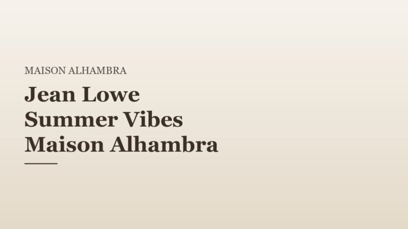 Jean Lowe Summer Vibes Maison Alhambra