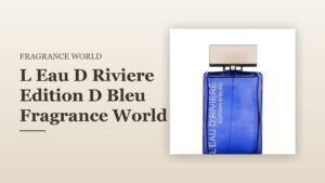 L Eau D Riviere Edition D Bleu Fragrance World