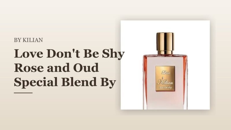 Love Don’t Be Shy Rose and Oud Special Blend By Kilian