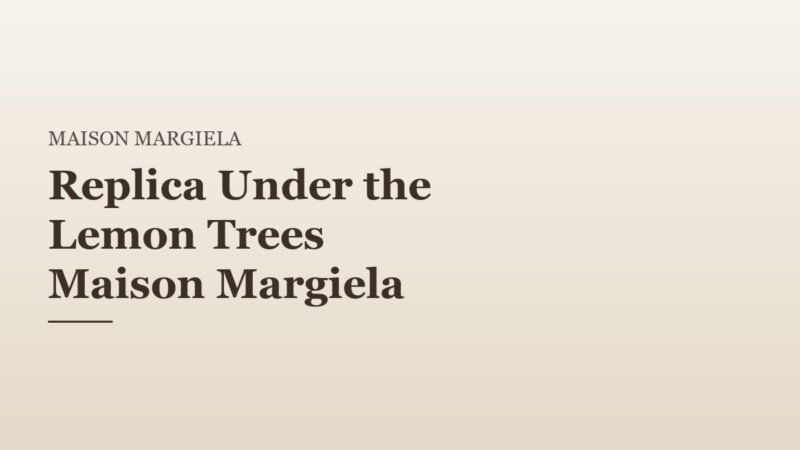 Replica Under the Lemon Trees Maison Margiela