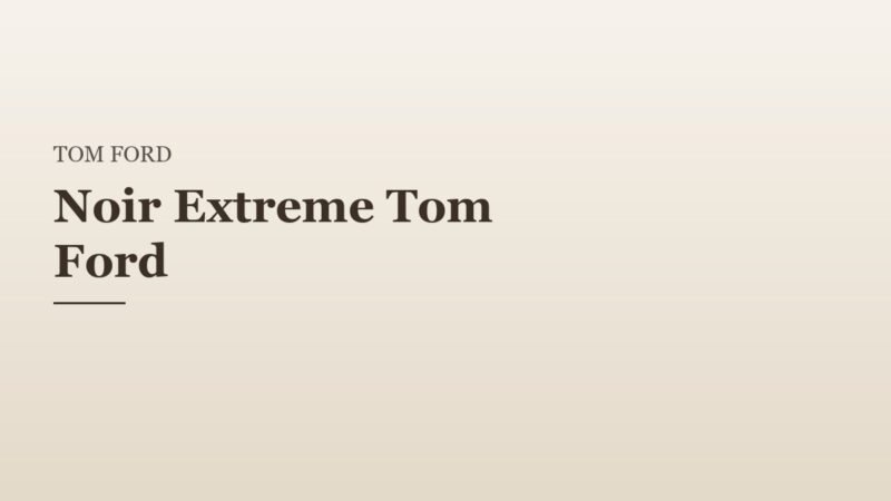 Noir Extreme Tom Ford